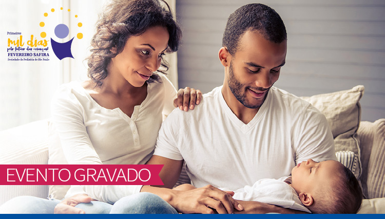 Dificuldades da parentalidade nos Primeiros Mil Dias: do pré-natal aos 2 anos de vida - Fevereiro Safira (Gravado)